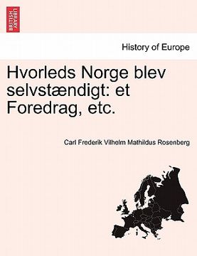 portada Hvorleds Norge Blev Selvstændigt: Et Foredrag, Etc. (en Danés)