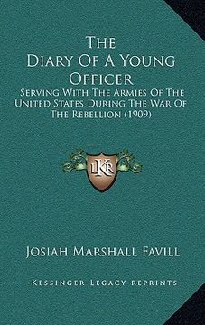 portada the diary of a young officer: serving with the armies of the united states during the war of the rebellion (1909) (in English)