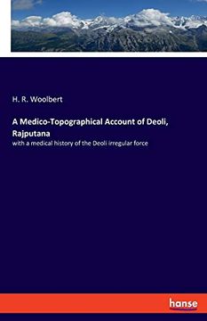portada A Medicotopographical Account of Deoli, Rajputana With a Medical History of the Deoli Irregular Force (en Inglés)