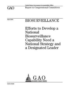 portada Biosurveillance: efforts to develop a national biosurveillance capability need a national strategy and a designated leader: report to c (en Inglés)