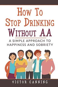 portada How to Stop Drinking Without aa: A Simple Approach to Happiness and Sobriety (en Inglés)