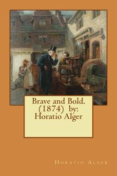 portada Brave and Bold. (1874) by: Horatio Alger (en Inglés)