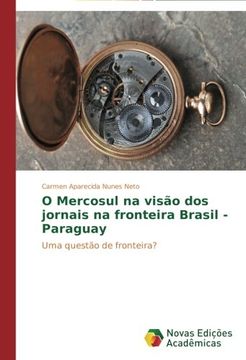 portada O Mercosul Na Visao DOS Jornais Na Fronteira Brasil - Paraguay