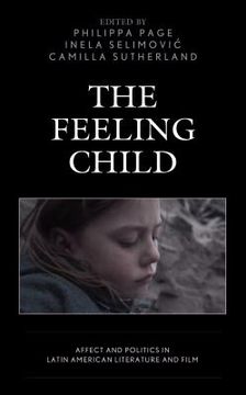 portada The Feeling Child: Affect and Politics in Latin American Literature and Film