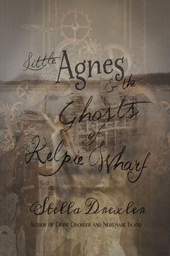 portada Little Agnes and the Ghosts of Kelpie Wharf: A Little Agnes Tale (en Inglés)