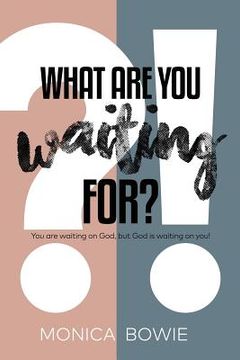 portada What Are You Waiting For?: You Are Waiting on God, But God Is Waiting on You! (en Inglés)