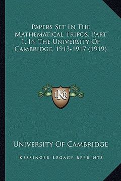 portada papers set in the mathematical tripos, part 1, in the univerpapers set in the mathematical tripos, part 1, in the university of cambridge, 1913-1917 ( (en Inglés)