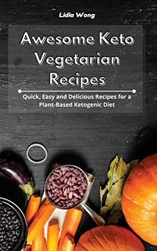 portada Awesome Keto Vegetarian Recipes: Quick, Easy and Delicious Recipes for a Plant-Based Ketogenic Diet (in English)