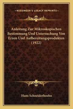 portada Anleitung Zur Mikroskopischen Bestimmung Und Untersuchung Von Erzen Und Aufbereitungsprodukten (1922) (en Alemán)