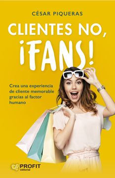 portada Clientes no,¡ Fans! Crea una Experiencia de Cliente Memorable Gracias al Factor Humano (in Spanish)