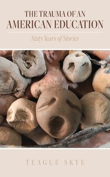 portada The Trauma of an American Education: Sixty Years of Stories (in English)