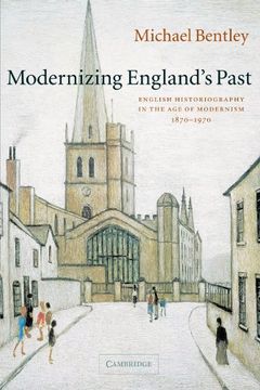 portada Modernizing England's Past: English Historiography in the age of Modernism, 1870-1970 (The Wiles Lectures) (in English)