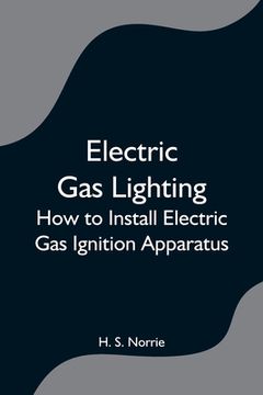 portada Electric Gas Lighting: How to Install Electric Gas Ignition Apparatus (in English)