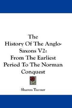 portada the history of the anglo-saxons v2: from the earliest period to the norman conquest (en Inglés)