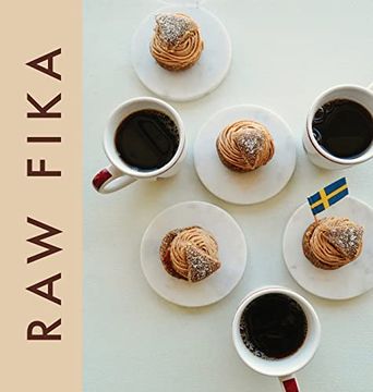 portada Raw Fika: The Most Loved Swedish Pastry Recipes with A Touch of Big Wide World (in English)