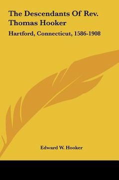 portada the descendants of rev. thomas hooker: hartford, connecticut, 1586-1908 (en Inglés)