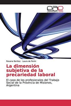 portada La Dimensión Subjetiva de la Precariedad Laboral: El Caso de los Profesionales del Trabajo Social de la Provincia de Misiones, Argentina