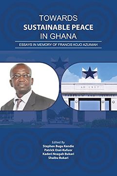 portada Towards Sustainable Peace in Ghana: Essays in Memory of Francis Kojo Azuimah (en Inglés)