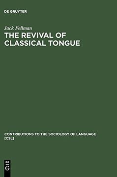 portada The Revival of Classical Tongue: Eliezer ben Yehuda and the Modern Hebrew Language (Contributions to the Sociology of Language [Csl]) (en Inglés)