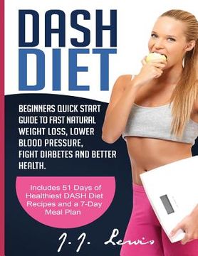 portada Dash Diet: Beginners Quick Start Guide to Fast Natural Weight Loss, Lower Blood Pressure, Fight Diabetes and Better Health (en Inglés)