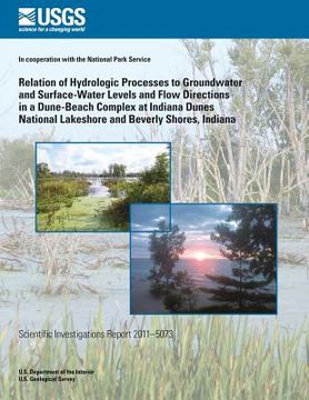 portada Relation of Hydrologic Processes to Groundwater and Surface-Water Levels and Flow Directions in a Dune-Beach Complex at Indiana Dunes National Lakesho (in English)