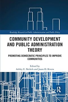 portada Community Development and Public Administration Theory: Promoting Democratic Principles to Improve Communities (Routledge Research in Public Administration and Public Policy) (en Inglés)