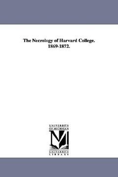 portada the necrology of harvard college. 1869-1872. (en Inglés)