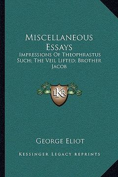 portada miscellaneous essays: impressions of theophrastus such; the veil lifted; brother jacob (in English)