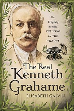 portada The Real Kenneth Grahame: The Tragedy Behind the Wind in the Willows (en Inglés)