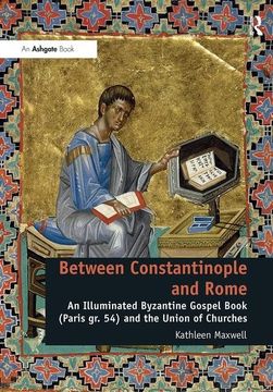 portada Between Constantinople and Rome: An Illuminated Byzantine Gospel Book (Paris Gr. 54) and the Union of Churches (en Inglés)