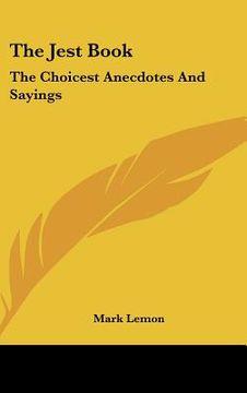 portada the jest book: the choicest anecdotes and sayings (en Inglés)