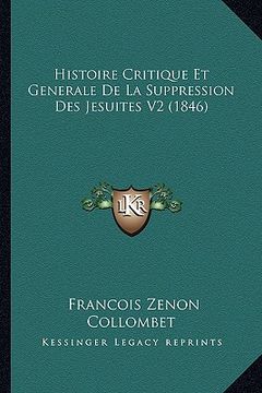 portada Histoire Critique Et Generale De La Suppression Des Jesuites V2 (1846) (in French)