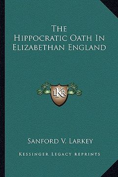 portada the hippocratic oath in elizabethan england (en Inglés)