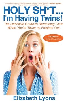 portada Holy Sh*t...I'm Having Twins!: The Definitive Guide to Remaining Calm When You're Twice as Freaked Out (en Inglés)