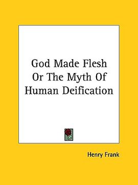 portada god made flesh or the myth of human deification