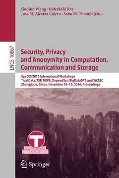 portada Security, Privacy and Anonymity in Computation, Communication and Storage: Spaccs 2016 International Workshops, Trustdata, Tsp, Nope, Dependsys, Bigda (en Inglés)