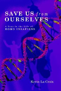 portada save us from ourselves: a year in the life of homo insapiens (en Inglés)