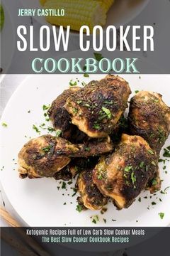 portada Slow Cooker Cookbook: The Best Slow Cooker Cookbook Recipes (Ketogenic Recipes Full of Low Carb Slow Cooker Meals) (en Inglés)