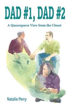 portada Dad #1, Dad #2: A Queerspawn View from the Closet (en Inglés)