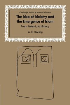 portada The Idea of Idolatry and the Emergence of Islam: From Polemic to History (Cambridge Studies in Islamic Civilization) (en Inglés)