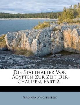portada Die Statthalter Von Agypten Zur Zeit Der Chalifen, Part 2... (in German)