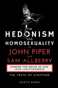 portada The Hedonism and Homosexuality of John Piper and Sam Allberry: The Truth of Scripture (in English)