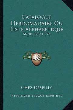 portada Catalogue Hebdomadaire Ou Liste Alphabetique: Annee 1767 (1776) (en Francés)