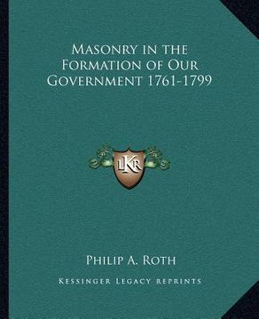 portada masonry in the formation of our government 1761-1799 (in English)