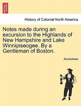 portada notes made during an excursion to the highlands of new hampshire and lake winnipiseogee. by a gentleman of boston. (en Inglés)