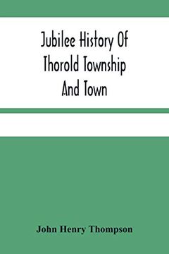 portada Jubilee History of Thorold Township and Town; From the Town of the red man to the Present (en Inglés)