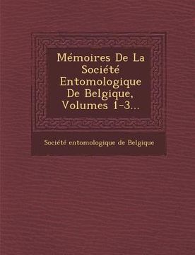 portada Mémoires De La Société Entomologique De Belgique, Volumes 1-3...