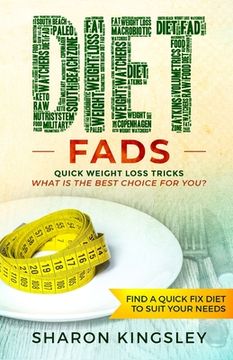 portada Diet Fads: Quick Weight Loss Tricks What is the Best Choice for You? Find a Quick Fix Diet to Suit Your Needs (in English)