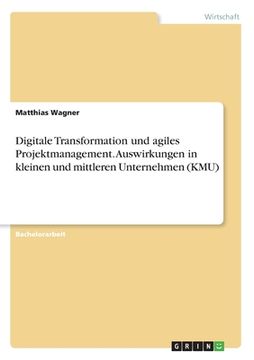 portada Digitale Transformation und agiles Projektmanagement. Auswirkungen in kleinen und mittleren Unternehmen (KMU) (en Alemán)