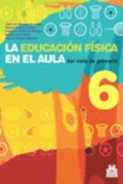 portada EDUCACIÓN FÍSICA EN EL AULA 6, LA. 3er. Ciclo de primaria. Libro del alumno (Color) (Educación Física / Pedagogía / Juegos)